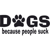 Dogs - because People Suck - Decal 