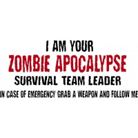 I am your ZOMBIE APOCALYPSE team leader... - Sticker