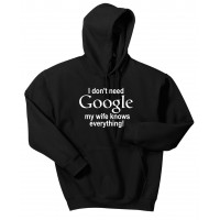 I don't need Google, my Wife knows Everything!  - hooded pullover