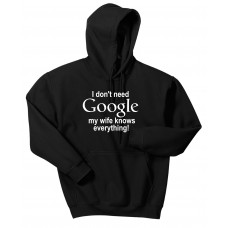 I don't need Google, my Wife knows Everything!  - hooded pullover