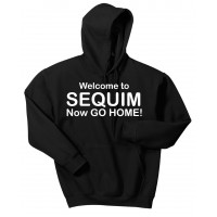 Welcome to Sequim. Now Go Home!  - Hooded Pullover