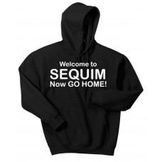 Welcome to Sequim. Now Go Home!  - Hooded Pullover