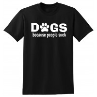 DOGS because people suck - tshirt