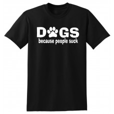 DOGS because people suck - tshirt