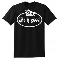 Life is Good  - tshirt