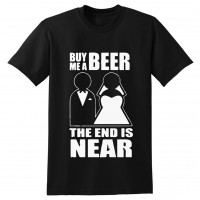 Buy me a Beer The End is Near  - tshirt 