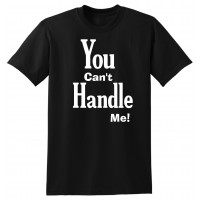 You can't handle me - tshirt