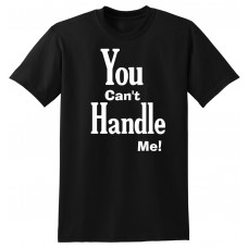 You can't handle me - tshirt